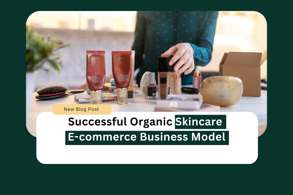 Organic skincare e-commerce business model