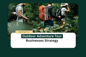 Outdoor adventure and trekking tour business strategy