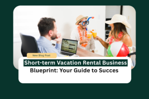 Short-term vacation rental business blueprint
