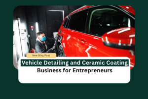 Vehicle detailing and ceramic coating business blueprint