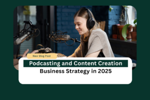 Podcasting and content creation business strategy